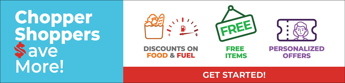 Chopper Shoppers earn discounts! Get Started Chopper Shoppers earn discounts! Get Started